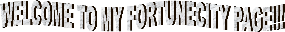 WELCOME TO MY FORTUNECITY PAGE!!!